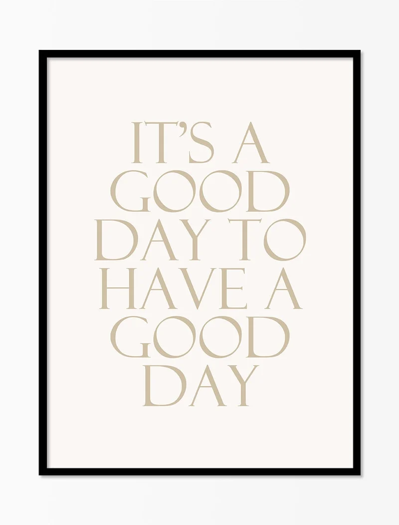 It's A Good Day To Have A Good Day'