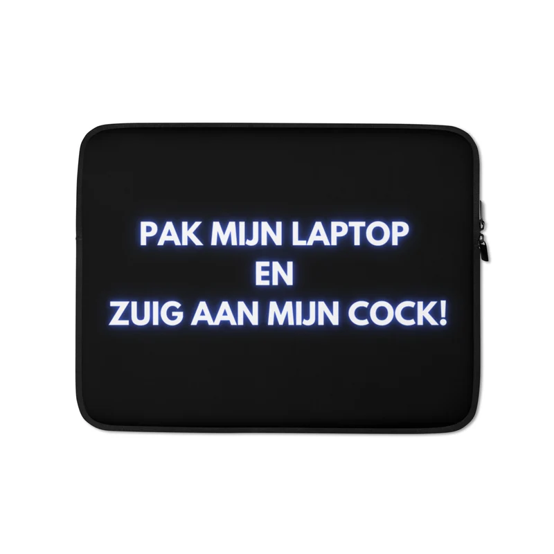 Pak Mijn Laptop En Zuig Aan Mijn Cock! Laptophoes 13-inch & 15-inch Laptophoes